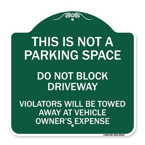 Signmission This Is Not A Parking Space Do Not Block Driveway Violators Towed Away at Vehicle Own, GW-1818-22812 A-DES-GW-1818-22812 - main